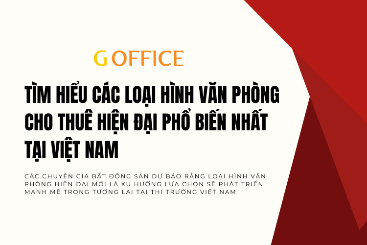 Tìm hiểu các loại hình văn phòng cho thuê hiện đại phổ biến nhất tại Việt Nam