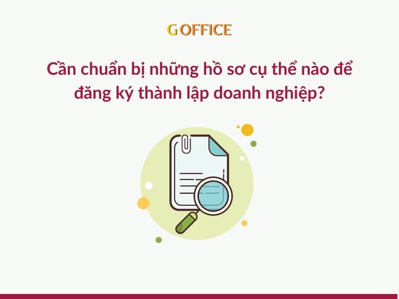 cần chuẩn bị những hồ sơ cụ thể nào để đăng ký thành lập doanh nghiệp tại Việt Nam?
