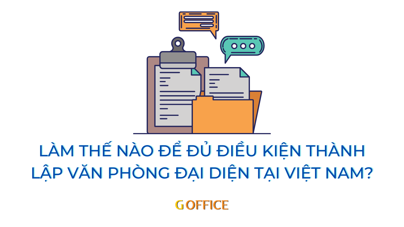 Điều kiện để doanh nghiệp nước ngoài có thể thành lập văn phòng đại diện tại Việt Nam